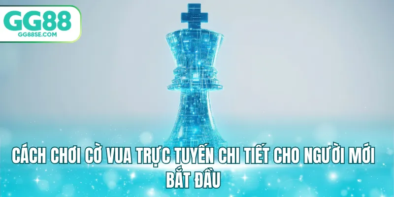 cách chơi cờ vua trực tuyến
