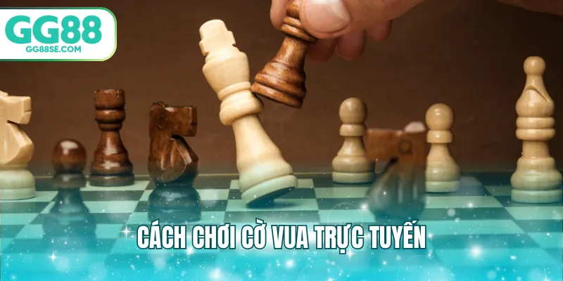 Cách chơi cờ vua trực tuyến