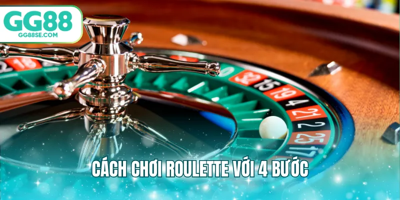 Cách chơi roulette với 4 bước
