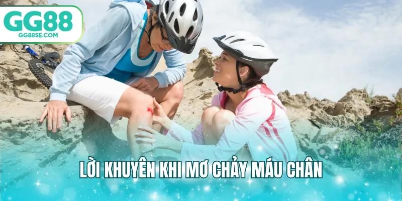 Lời khuyên khi mơ chảy máu chân