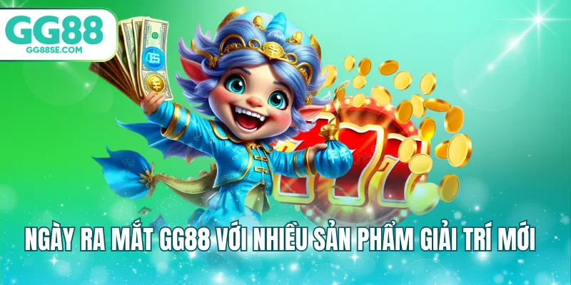 Ngày ra mắt GG88 với nhiều sản phẩm giải trí mới