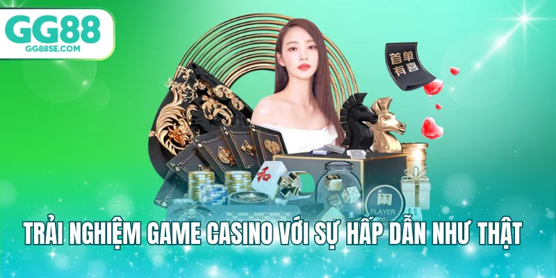 Trải nghiệm game casino với sự hấp dẫn như thật